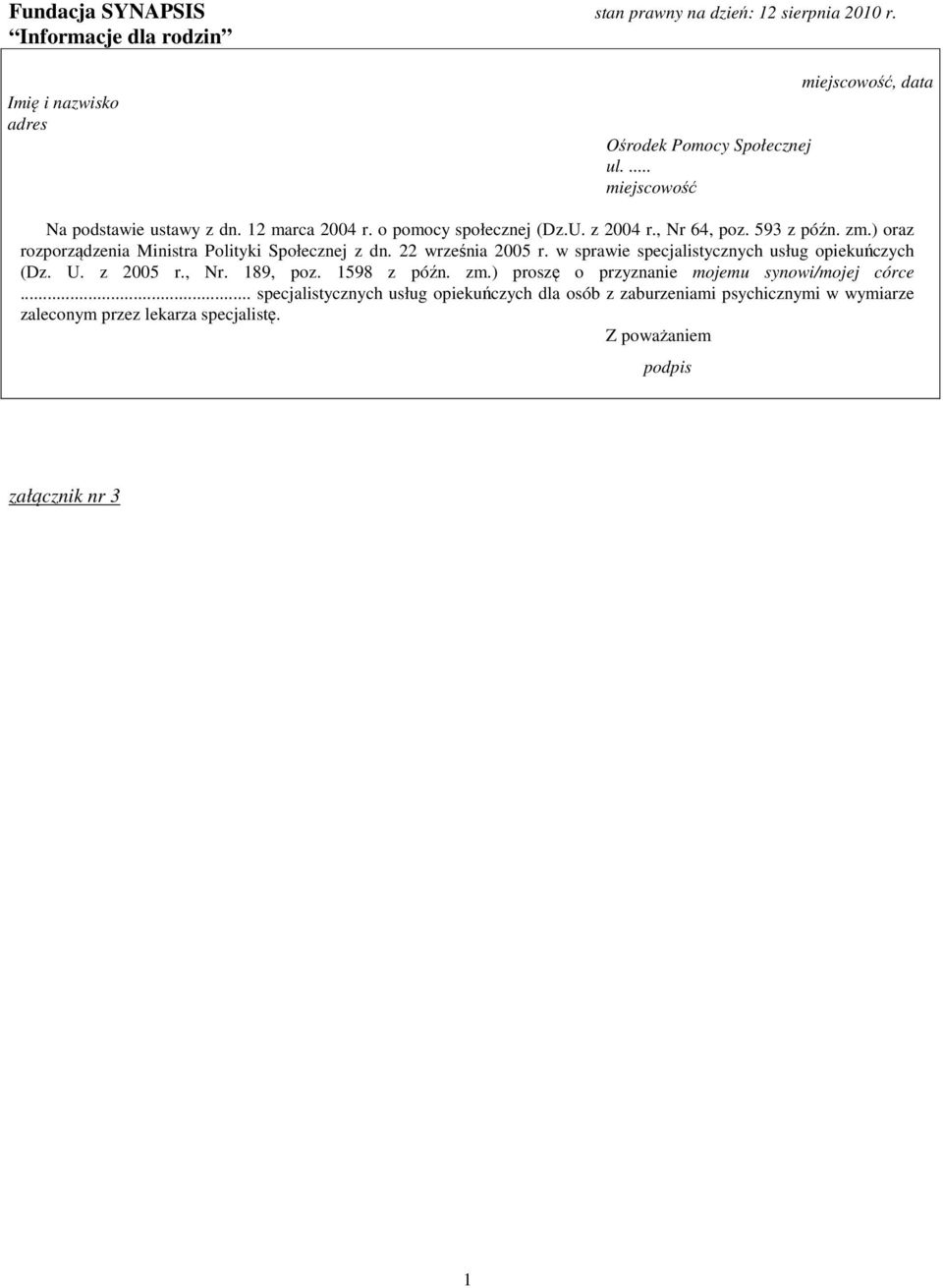 w sprawie specjalistycznych usług opiekuńczych (Dz. U. z 2005 r., Nr. 189, poz. 1598 z późn. zm.) proszę o przyznanie mojemu synowi/mojej córce.