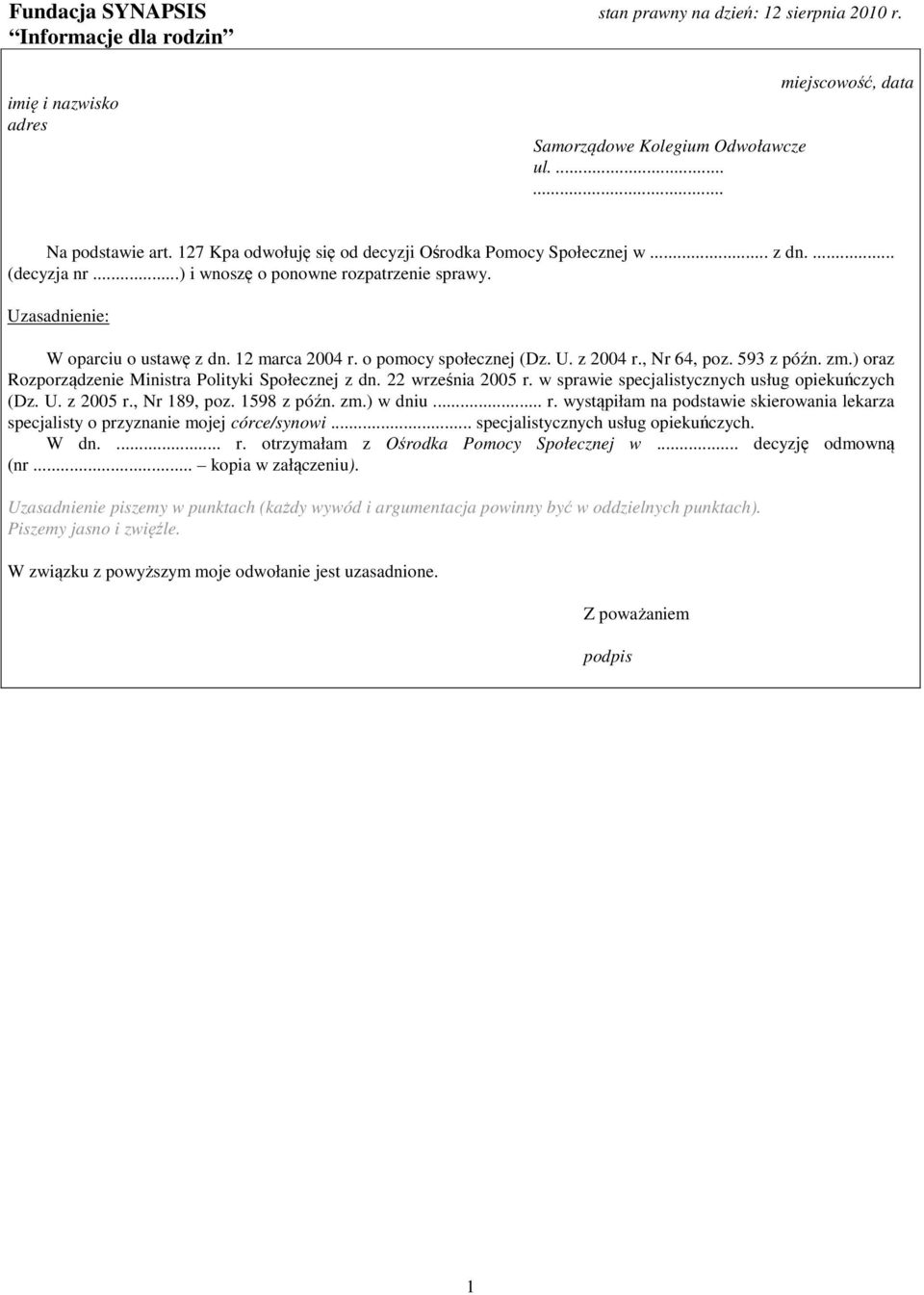 ) oraz Rozporządzenie Ministra Polityki Społecznej z dn. 22 września 2005 r. w sprawie specjalistycznych usług opiekuńczych (Dz. U. z 2005 r., Nr 189, poz. 1598 z późn. zm.) w dniu... r. wystąpiłam na podstawie skierowania lekarza specjalisty o przyznanie mojej córce/synowi.