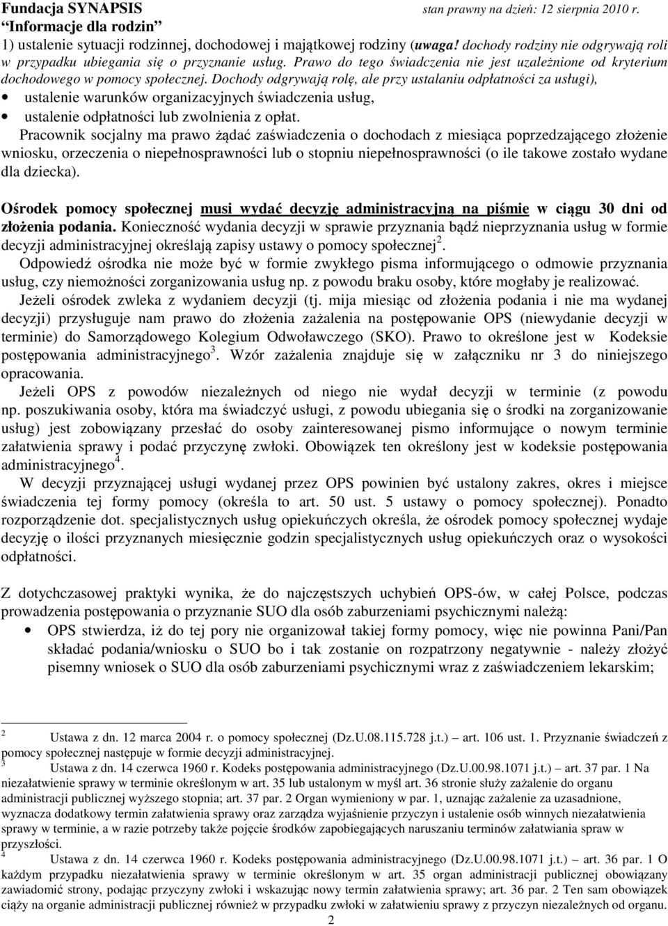 Dochody odgrywają rolę, ale przy ustalaniu odpłatności za usługi), ustalenie warunków organizacyjnych świadczenia usług, ustalenie odpłatności lub zwolnienia z opłat.