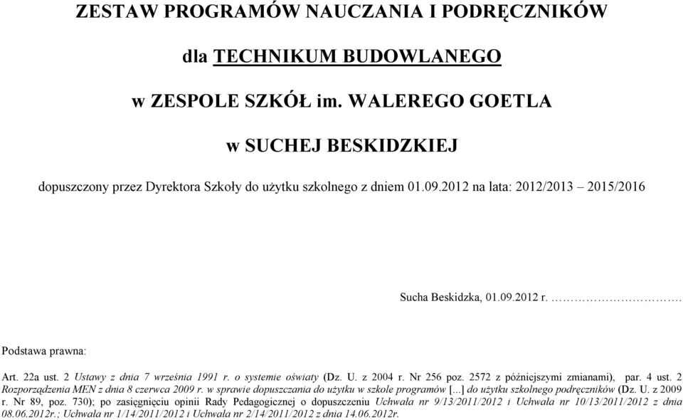 2572 z późniejszymi zmianami), par. 4 ust. 2 Rozporządzenia MEN z dnia 8 czerwca 2009 r. w sprawie dopuszczania do użytku w szkole programów [...] do użytku szkolnego podręczników (Dz. U. z 2009 r.