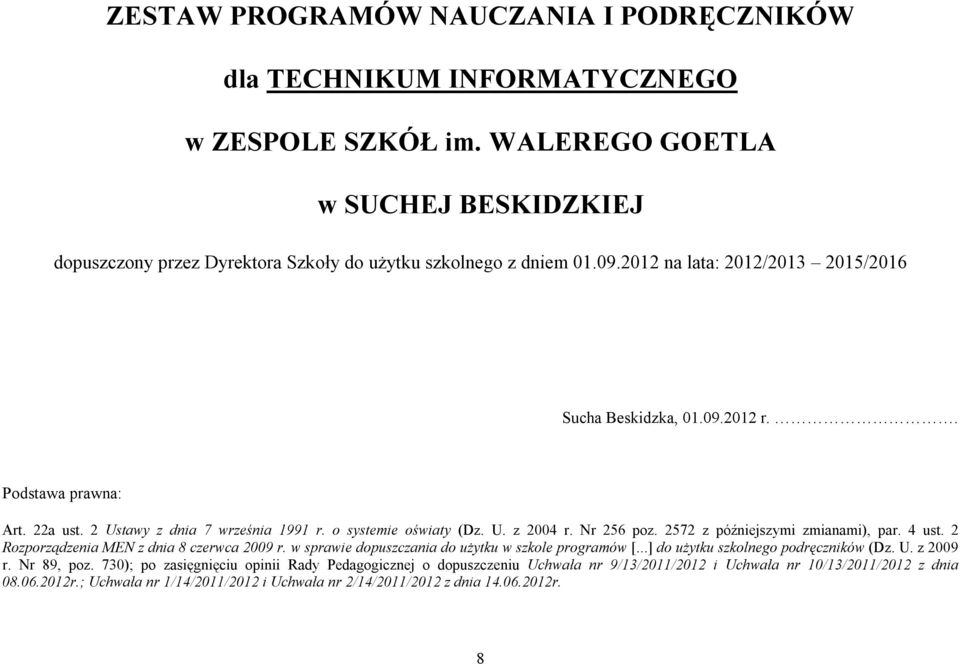 2572 z późniejszymi zmianami), par. 4 ust. 2 Rozporządzenia MEN z dnia 8 czerwca 2009 r. w sprawie dopuszczania do użytku w szkole programów [...] do użytku szkolnego podręczników (Dz. U. z 2009 r.