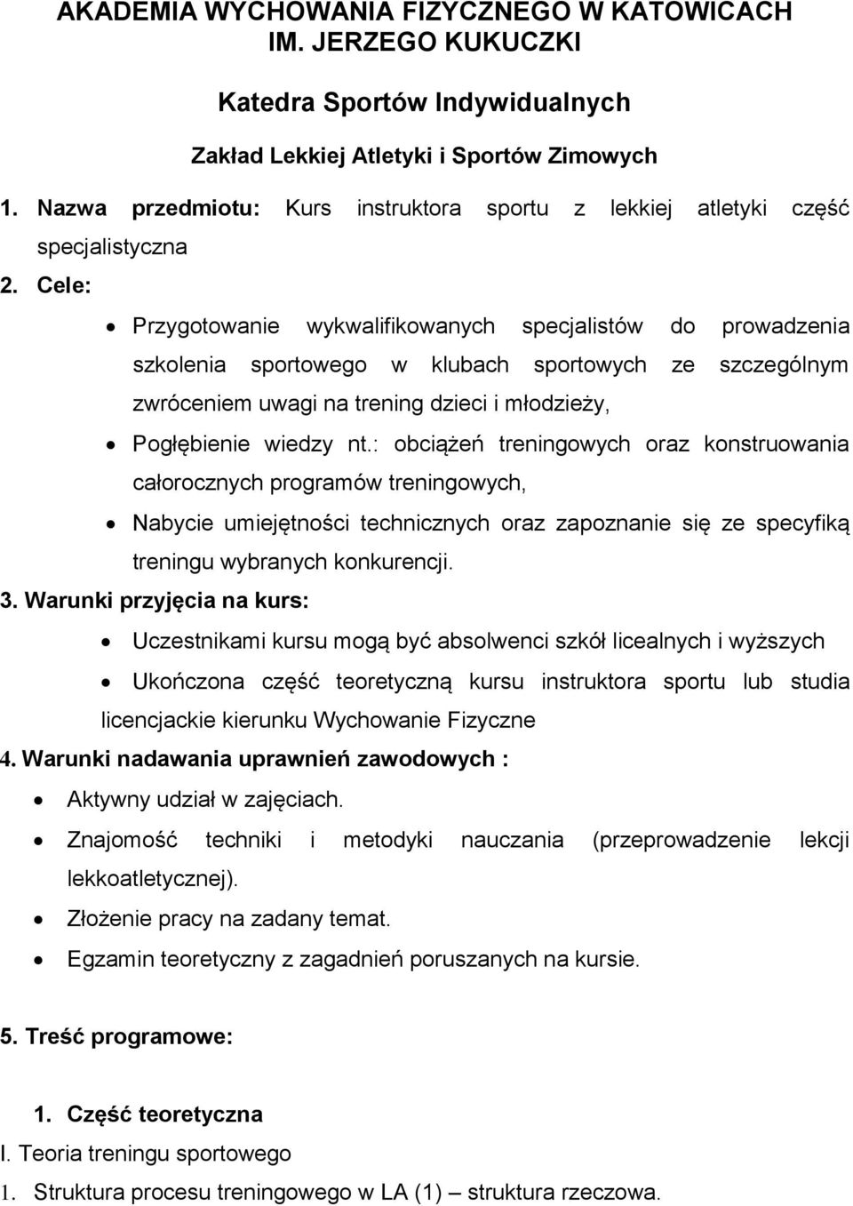 Cele: Przygotowanie wykwalifikowanych specjalistów do prowadzenia szkolenia sportowego w klubach sportowych ze szczególnym zwróceniem uwagi na trening dzieci i młodzieży, Pogłębienie wiedzy nt.