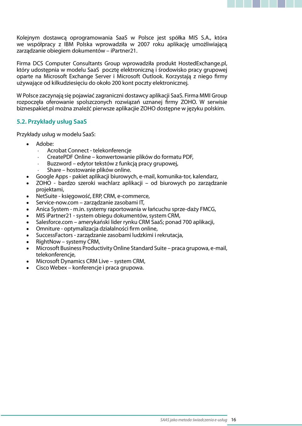 pl, który udostępnia w modelu SaaS pocztę elektroniczną i środowisko pracy grupowej oparte na Microsoft Exchange Server i Microsoft Outlook.