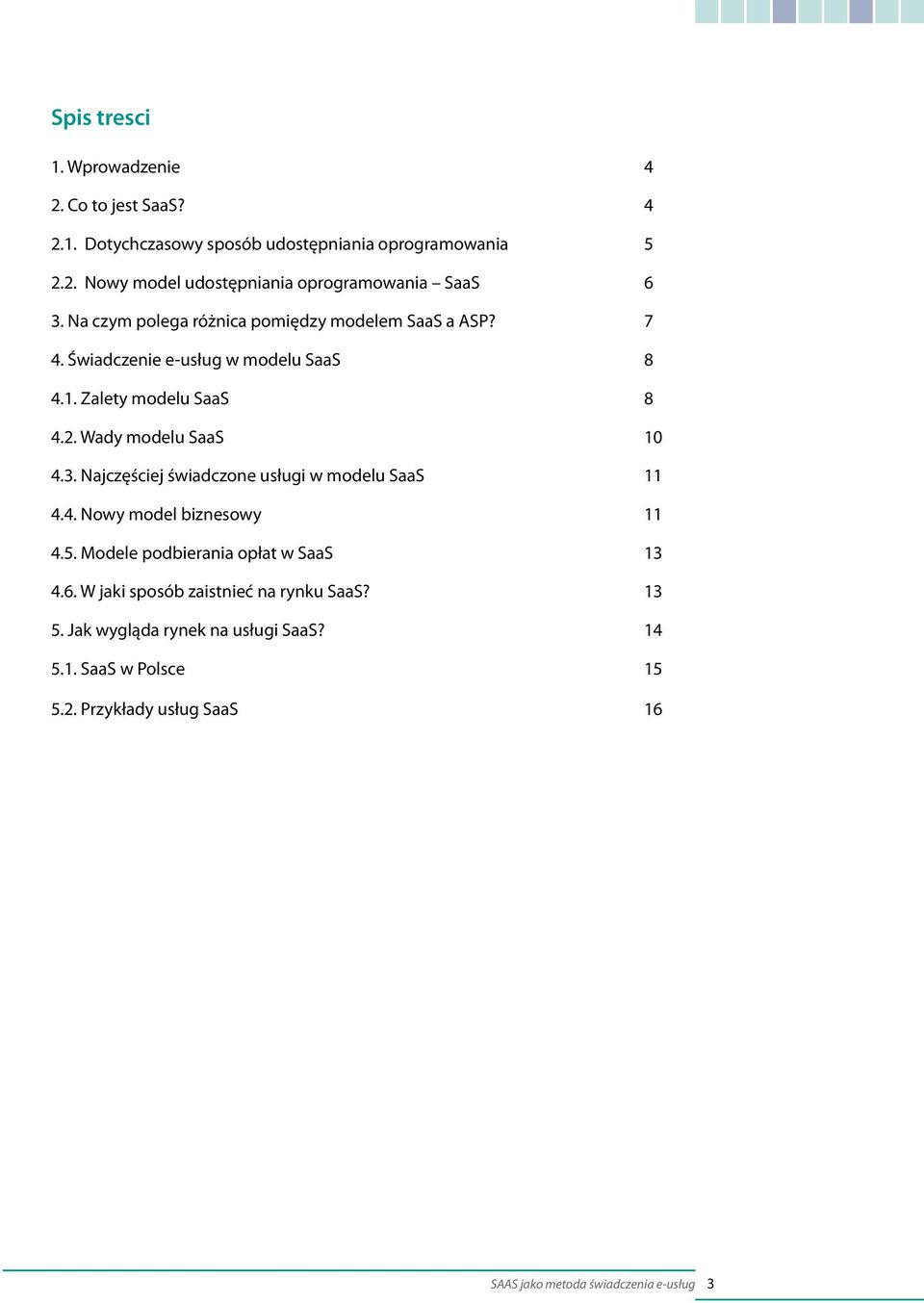 Wady modelu SaaS 10 4.3. Najczęściej świadczone usługi w modelu SaaS 11 4.4. Nowy model biznesowy 11 4.5.