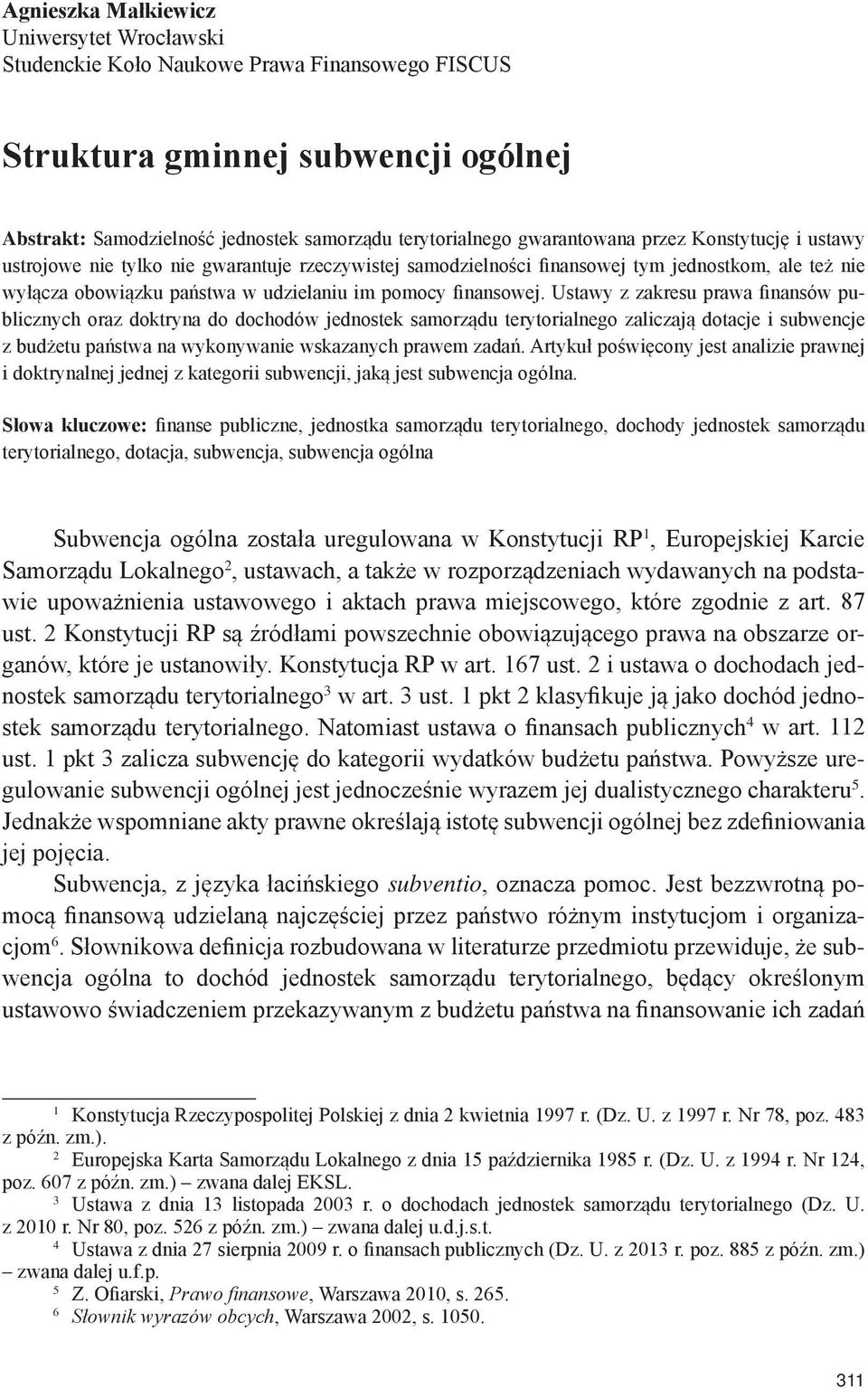 Ustawy z zakresu prawa finansów publicznych oraz doktryna do dochodów jednostek samorządu terytorialnego zaliczają dotacje i subwencje z budżetu państwa na wykonywanie wskazanych prawem zadań.