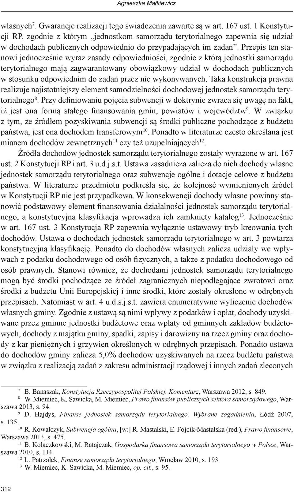 Przepis ten stanowi jednocześnie wyraz zasady odpowiedniości, zgodnie z którą jednostki samorządu terytorialnego mają zagwarantowany obowiązkowy udział w dochodach publicznych w stosunku odpowiednim