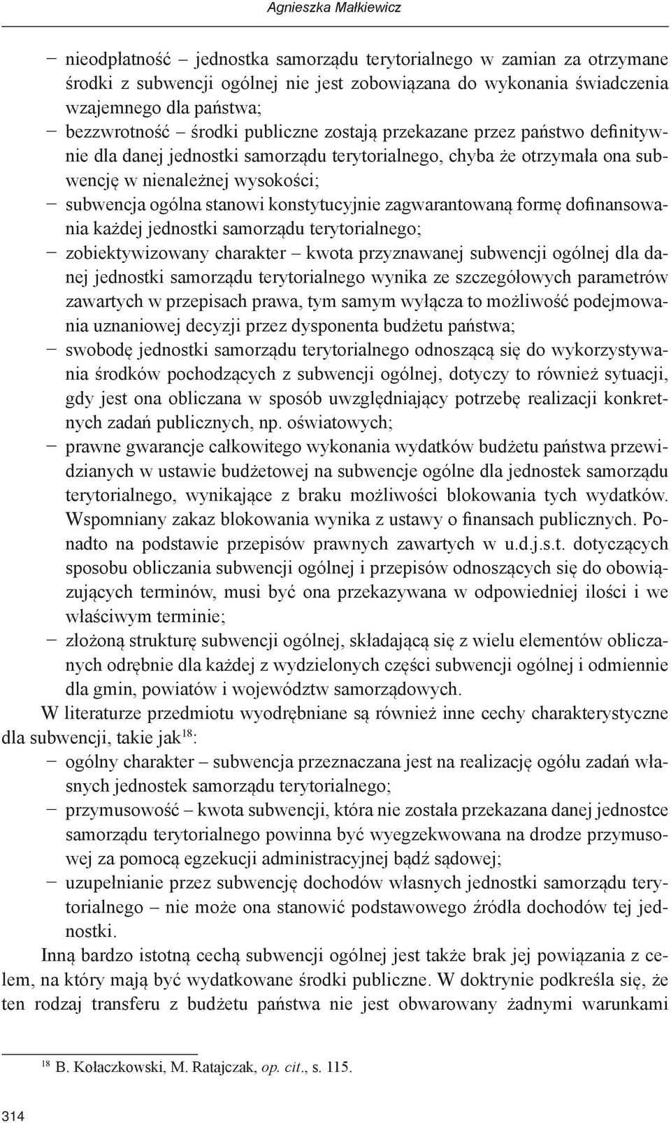 zagwarantowaną formę dofinansowania każdej jednostki samorządu terytorialnego; zobiektywizowany charakter kwota przyznawanej subwencji ogólnej dla danej jednostki samorządu terytorialnego wynika ze