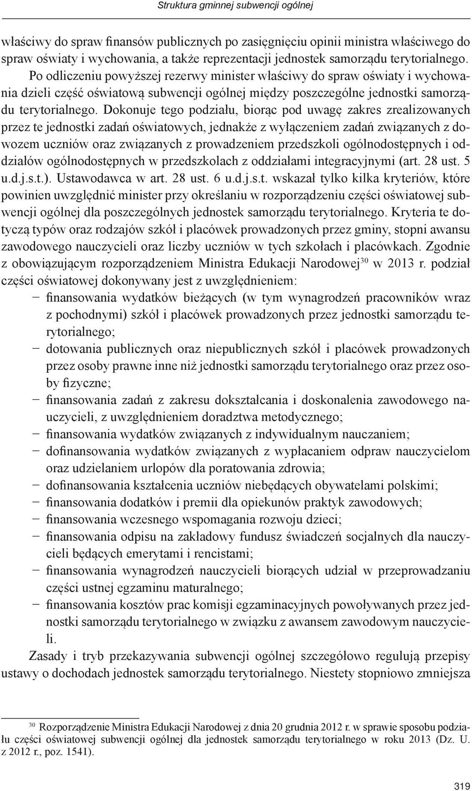 Dokonuje tego podziału, biorąc pod uwagę zakres zrealizowanych przez te jednostki zadań oświatowych, jednakże z wyłączeniem zadań związanych z dowozem uczniów oraz związanych z prowadzeniem