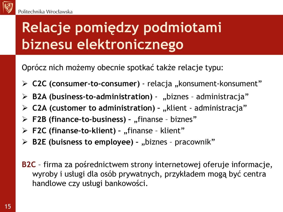 F2B (finance-to-business) finanse biznes F2C (finanse-to-klient) finanse klient B2E (buisness to employee) biznes pracownik B2C firma za