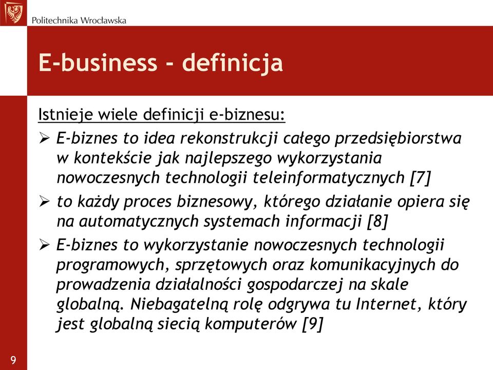 automatycznych systemach informacji [8] E-biznes to wykorzystanie nowoczesnych technologii programowych, sprzętowych oraz