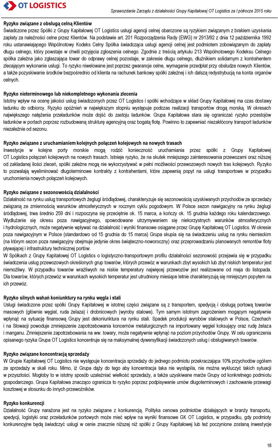 201 Rozporządzenia Rady (EWG) nr 2913/92 z dnia 12 października 1992 roku ustanawiającego Wspólnotowy Kodeks Celny Spółka świadcząca usługi agencji celnej jest podmiotem zobowiązanym do zapłaty długu