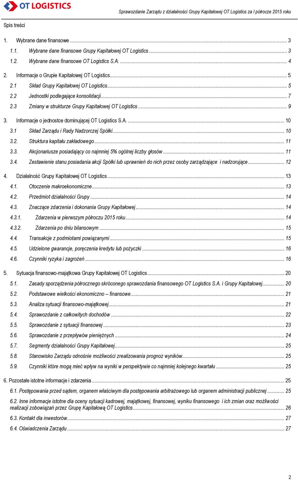 Informacje o jednostce dominującej OT Logistics S.A.... 10 3.1 Skład Zarządu i Rady Nadzorczej Spółki... 10 3.2. Struktura kapitału zakładowego... 11 3.3. Akcjonariusze posiadający co najmniej 5% ogólnej liczby głosów.