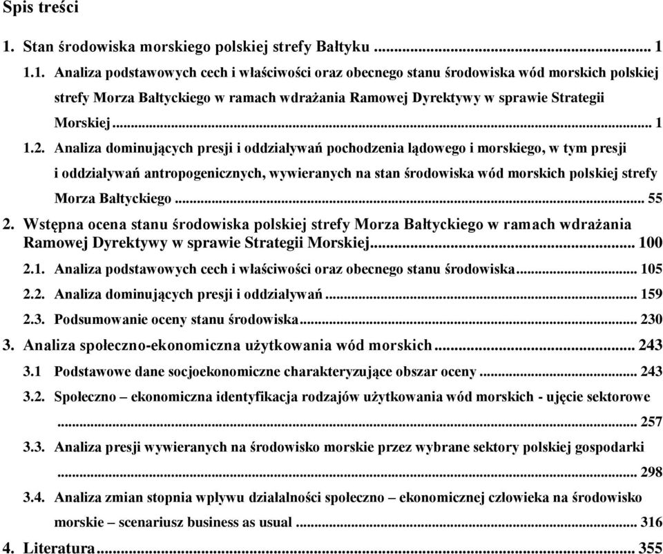 Analiza dominujących presji i oddziaływań pochodzenia lądowego i morskiego, w tym presji i oddziaływań antropogenicznych, wywieranych na stan środowiska wód morskich polskiej strefy Morza Bałtyckiego.