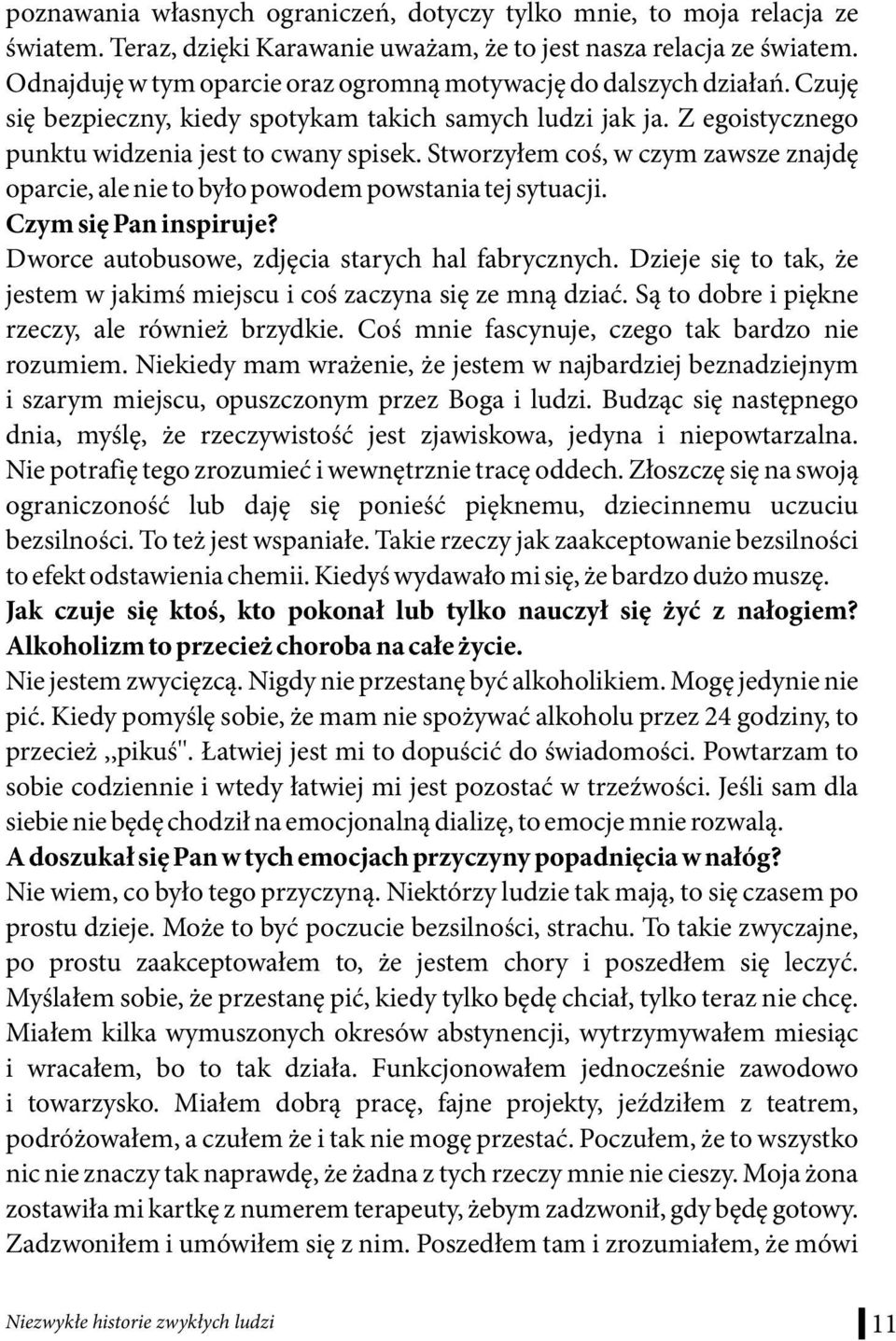 Stworzyłem coś, w czym zawsze znajdę oparcie, ale nie to było powodem powstania tej sytuacji. Czym się Pan inspiruje? Dworce autobusowe, zdjęcia starych hal fabrycznych.