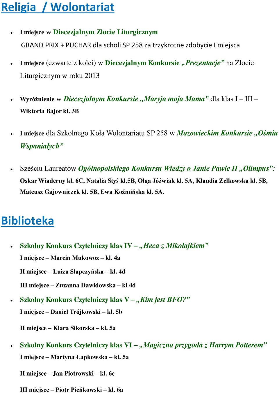 3B I miejsce dla Szkolnego Koła Wolontariatu SP 258 w Mazowieckim Konkursie Ośmiu Wspaniałych Sześciu Laureatów Ogólnopolskiego Konkursu Wiedzy o Janie Pawle II Olimpus : Oskar Wiaderny kl.