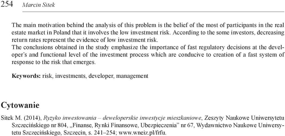 The conclusions obtained in the study emphasize the importance of fast regulatory decisions at the developer s and functional level of the investment process which are conducive to creation of a fast