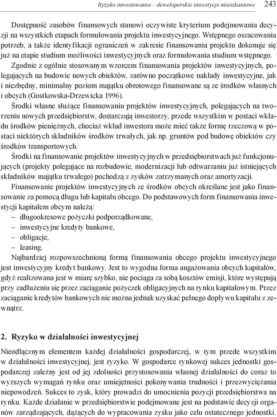 Wstępnego oszacowania potrzeb, a także identyfikacji ograniczeń w zakresie finansowania projektu dokonuje się już na etapie studium możliwości inwestycyjnych oraz formułowania studium wstępnego.