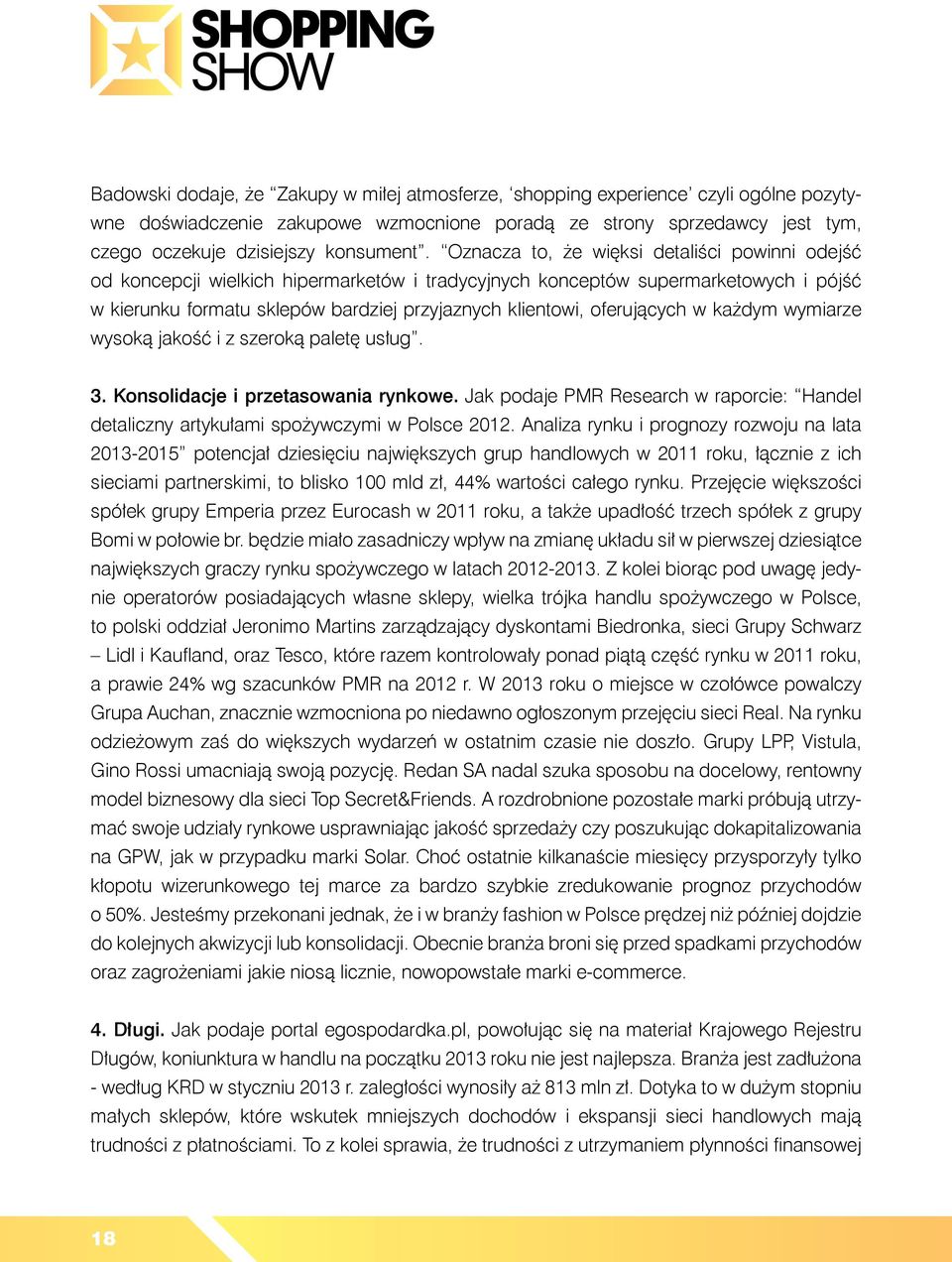 oferujących w każdym wymiarze wysoką jakość i z szeroką paletę usług. 3. Konsolidacje i przetasowania rynkowe.