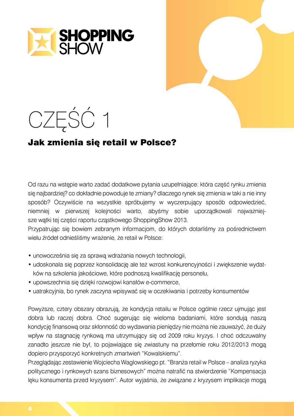 Oczywiście na wszystkie spróbujemy w wyczerpujący sposób odpowiedzieć, niemniej w pierwszej kolejności warto, abyśmy sobie uporządkowali najważniejsze wątki tej części raportu cząstkowego