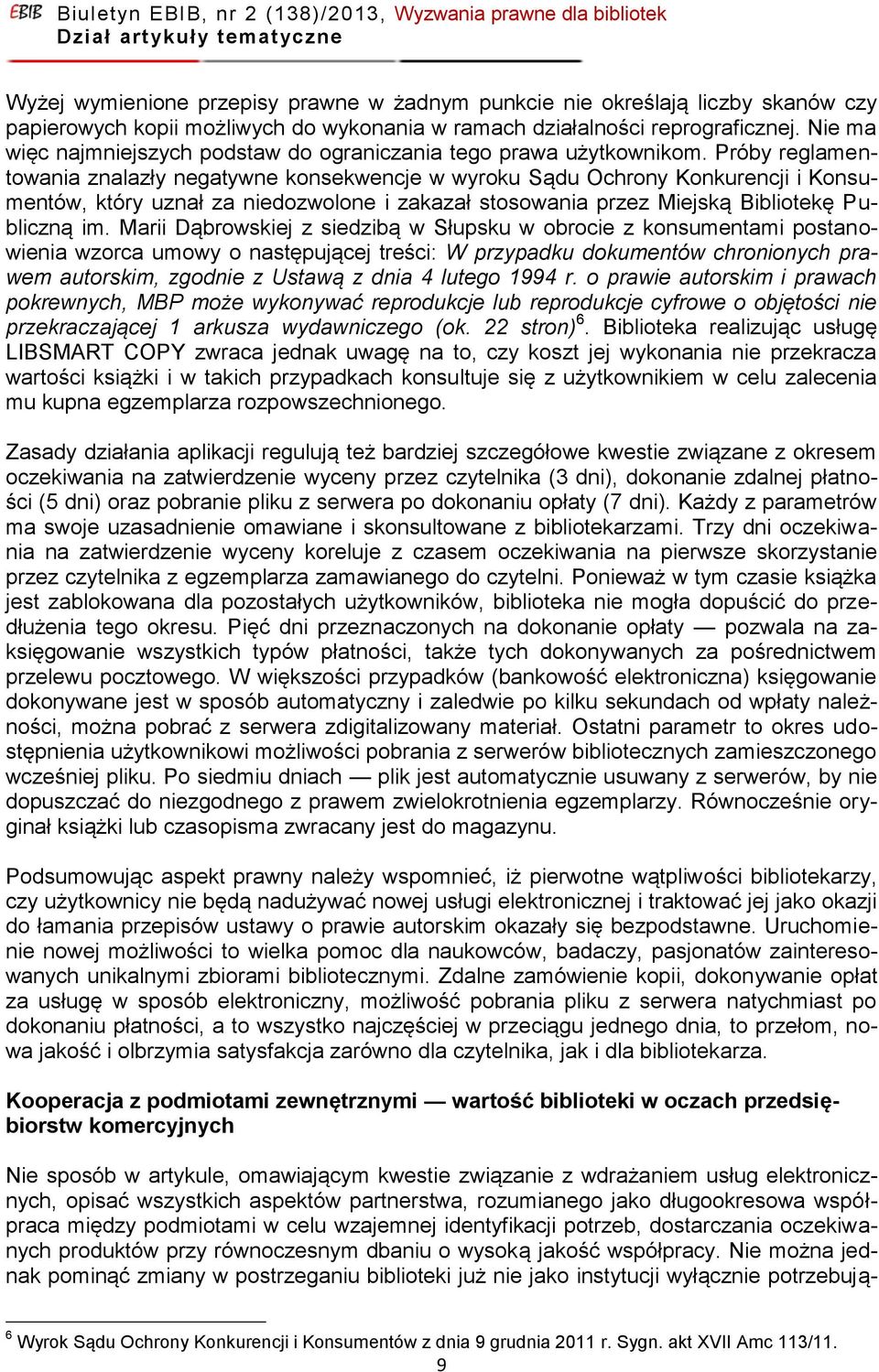 Próby reglamentowania znalazły negatywne konsekwencje w wyroku Sądu Ochrony Konkurencji i Konsumentów, który uznał za niedozwolone i zakazał stosowania przez Miejską Bibliotekę Publiczną im.