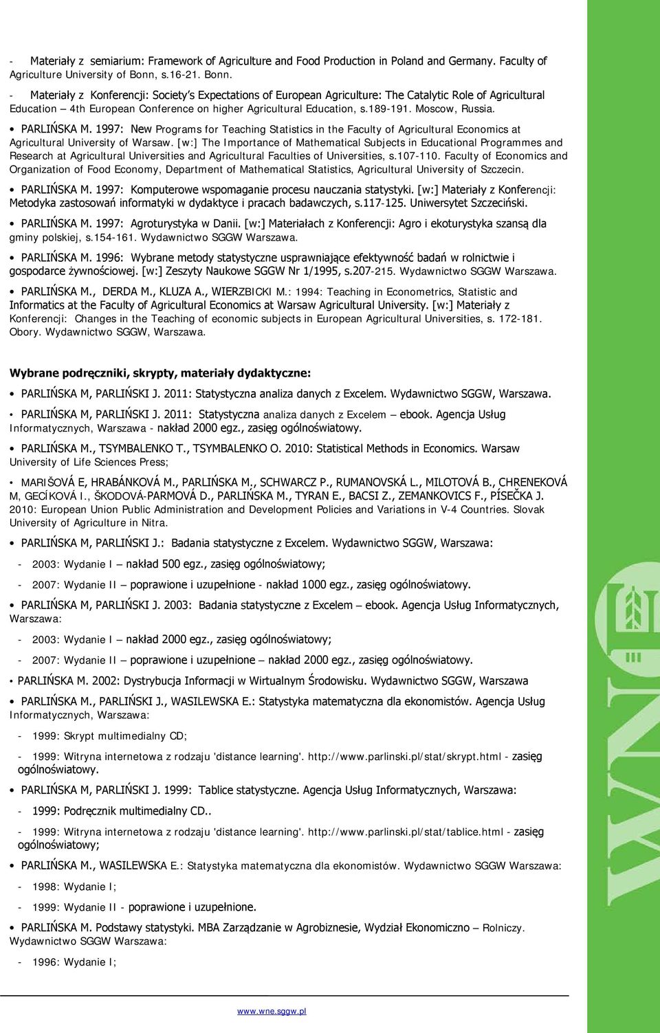 189-191. Moscow, Russia. PARLIŃSKA M. 1997: New Programs for Teaching Statistics in the Faculty of Agricultural Economics at Agricultural University of Warsaw.