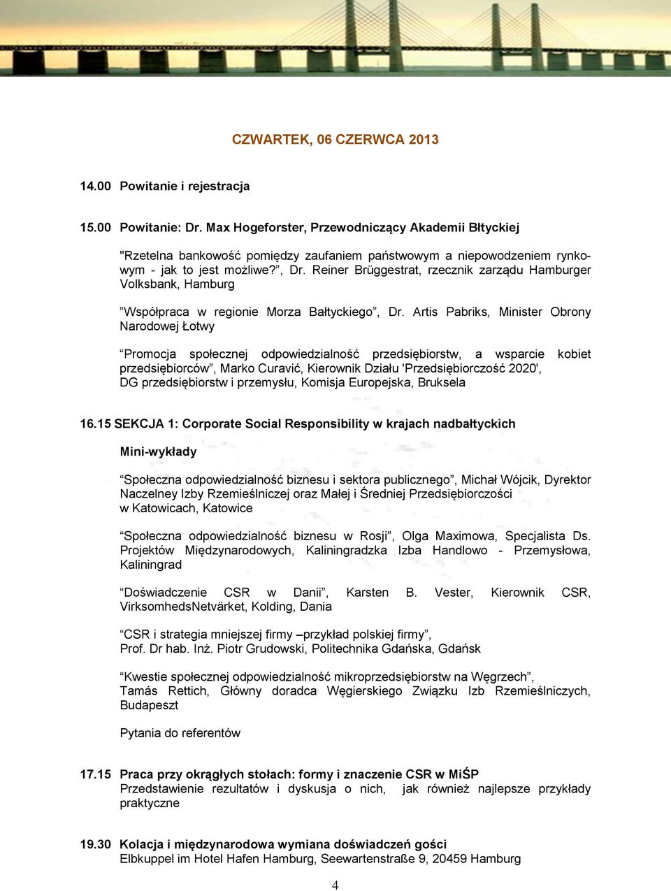 Reiner Brüggestrat, rzecznik zarządu Hamburger Volksbank, Hamburg Współpraca w regionie Morza Bałtyckiego, Dr.