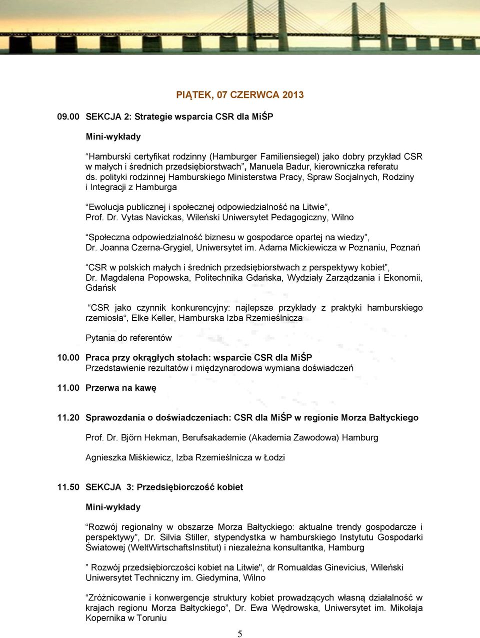 kierowniczka referatu ds. polityki rodzinnej Hamburskiego Ministerstwa Pracy, Spraw Socjalnych, Rodziny i Integracji z Hamburga Ewolucja publicznej i społecznej odpowiedzialność na Litwie, Prof. Dr.