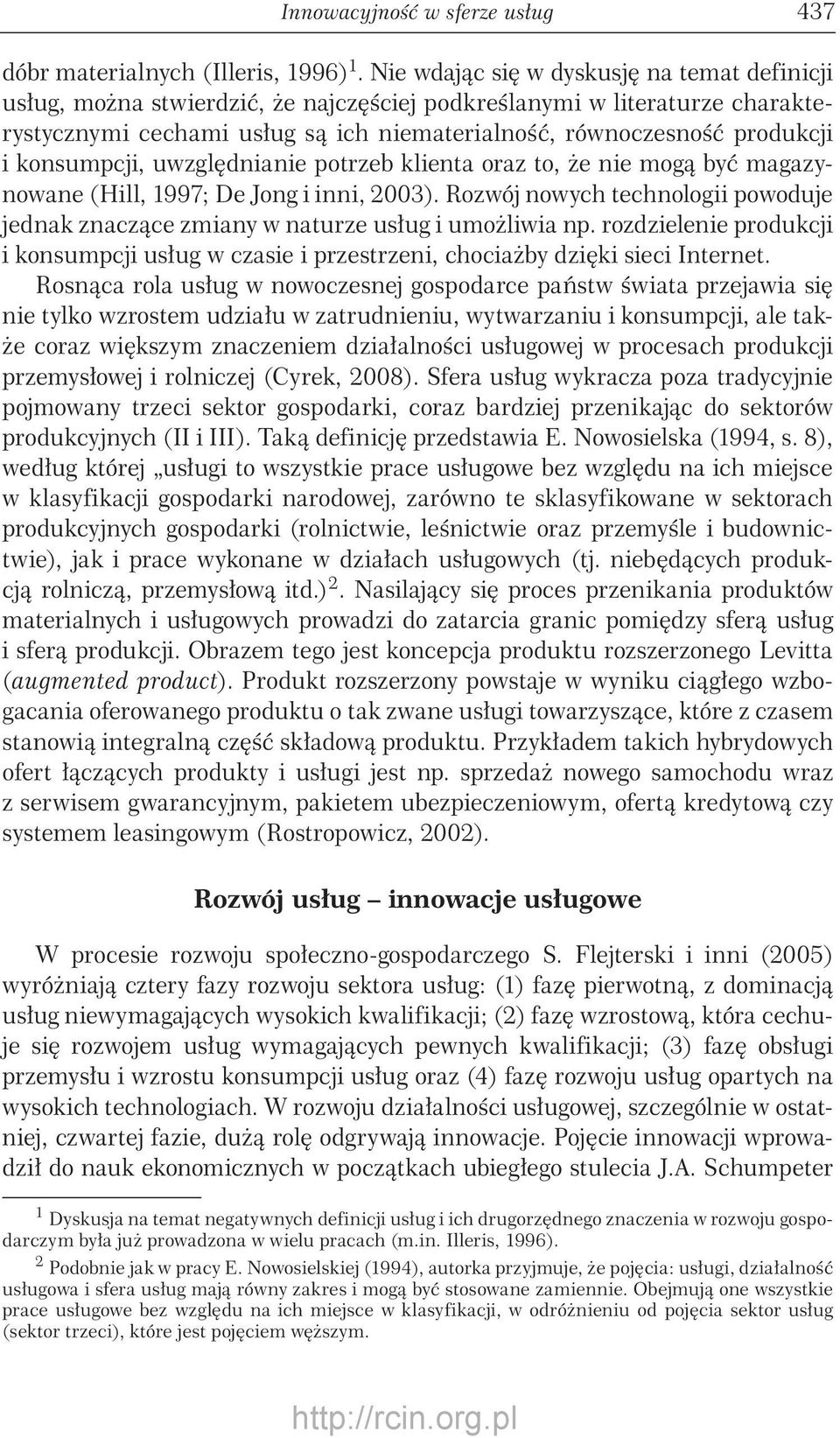 konsumpcji, uwzględnianie potrzeb klienta oraz to, że nie mogą być magazynowane (Hill, 1997; De Jong i inni, 2003).