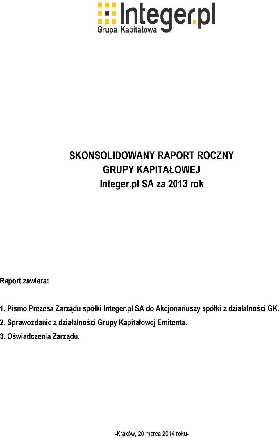 pl SA za 2013 rok Raport zawiera: 1. Pismo Prezesa Zarządu spółki Integer.