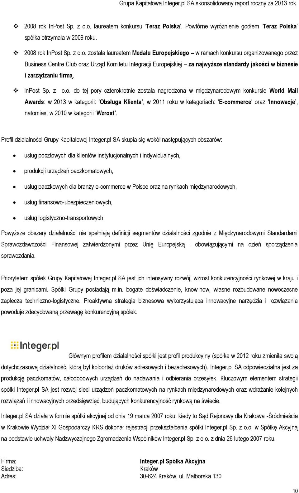 organizowanego przez Business Centre Club oraz Urząd Komitetu Integracji Europejskiej za najwyższe standardy jakości w biznesie i zarządzaniu firmą. InPost Sp. z o.o. do tej pory czterokrotnie