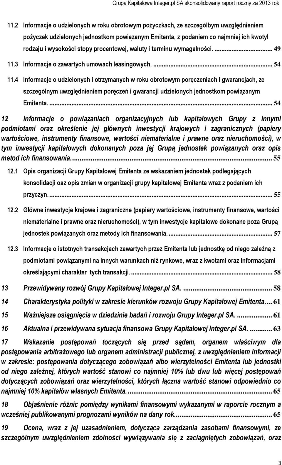 4 Informacje o udzielonych i otrzymanych w roku obrotowym poręczeniach i gwarancjach, ze szczególnym uwzględnieniem poręczeń i gwarancji udzielonych jednostkom powiązanym Emitenta.