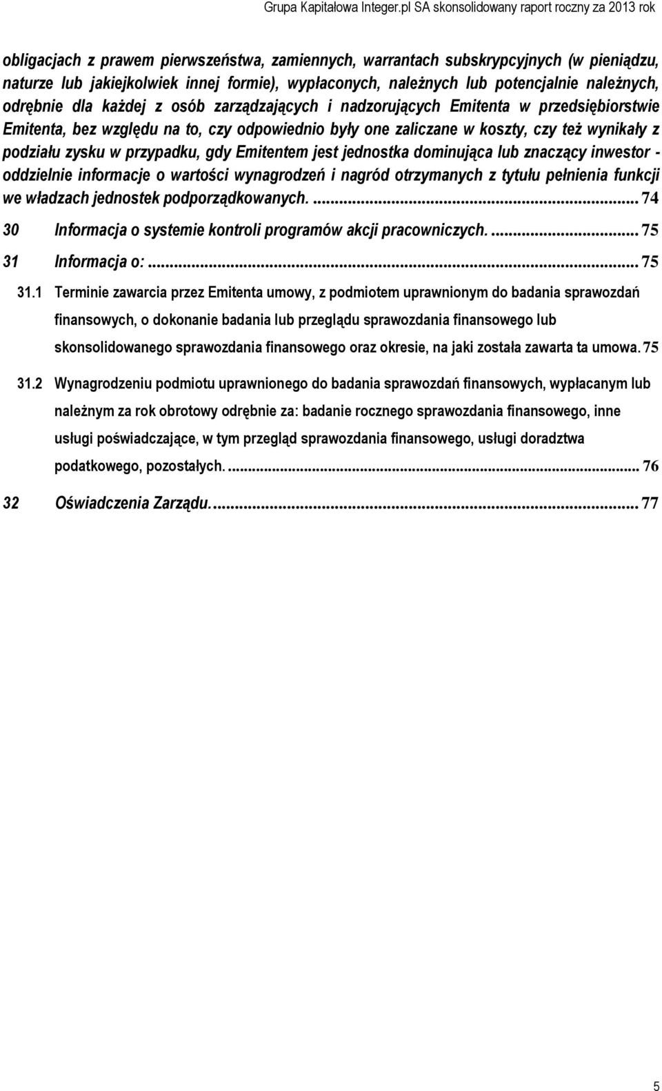 Emitentem jest jednostka dominująca lub znaczący inwestor - oddzielnie informacje o wartości wynagrodzeń i nagród otrzymanych z tytułu pełnienia funkcji we władzach jednostek podporządkowanych.