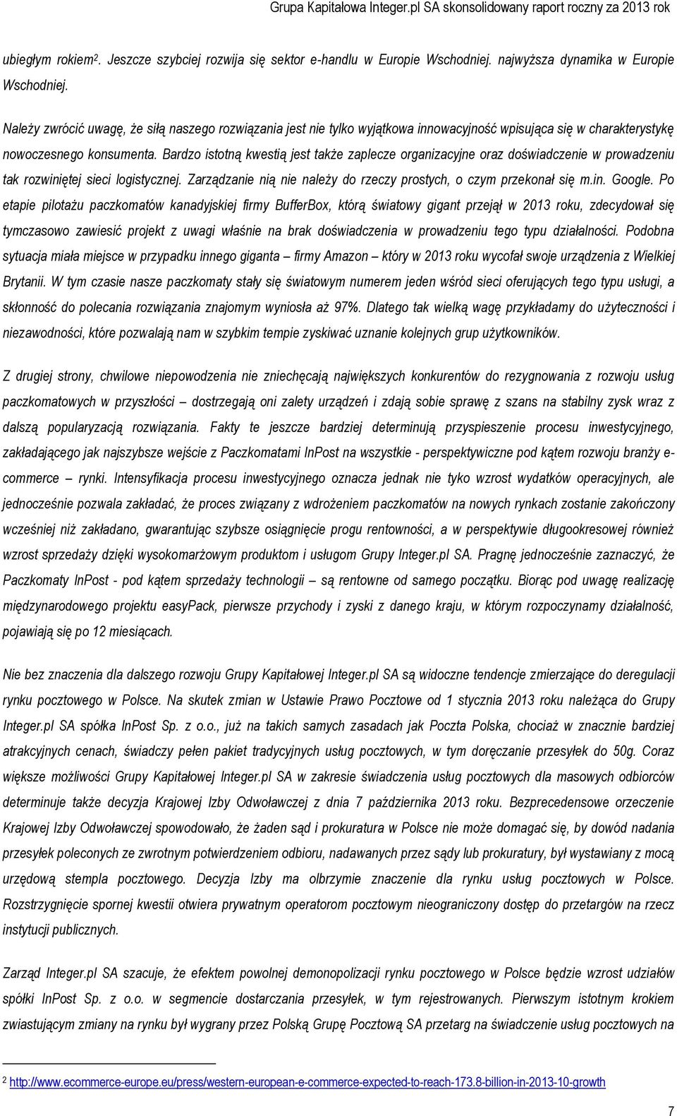 Bardzo istotną kwestią jest także zaplecze organizacyjne oraz doświadczenie w prowadzeniu tak rozwiniętej sieci logistycznej. Zarządzanie nią nie należy do rzeczy prostych, o czym przekonał się m.in. Google.