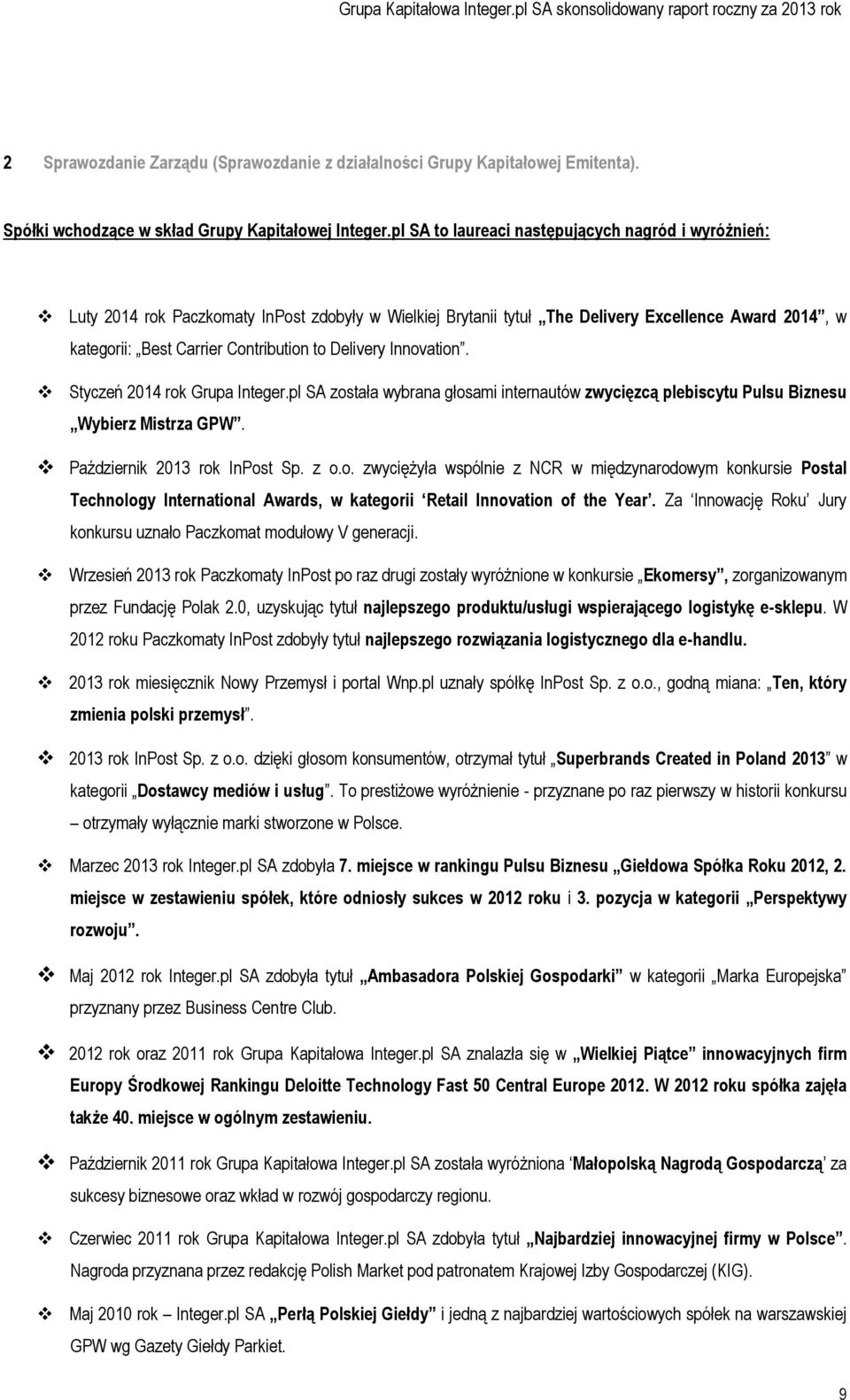 Delivery Innovation. Styczeń 2014 rok Grupa Integer.pl SA została wybrana głosami internautów zwycięzcą plebiscytu Pulsu Biznesu Wybierz Mistrza GPW. Październik 2013 rok InPost Sp. z o.o. zwyciężyła wspólnie z NCR w międzynarodowym konkursie Postal Technology International Awards, w kategorii Retail Innovation of the Year.