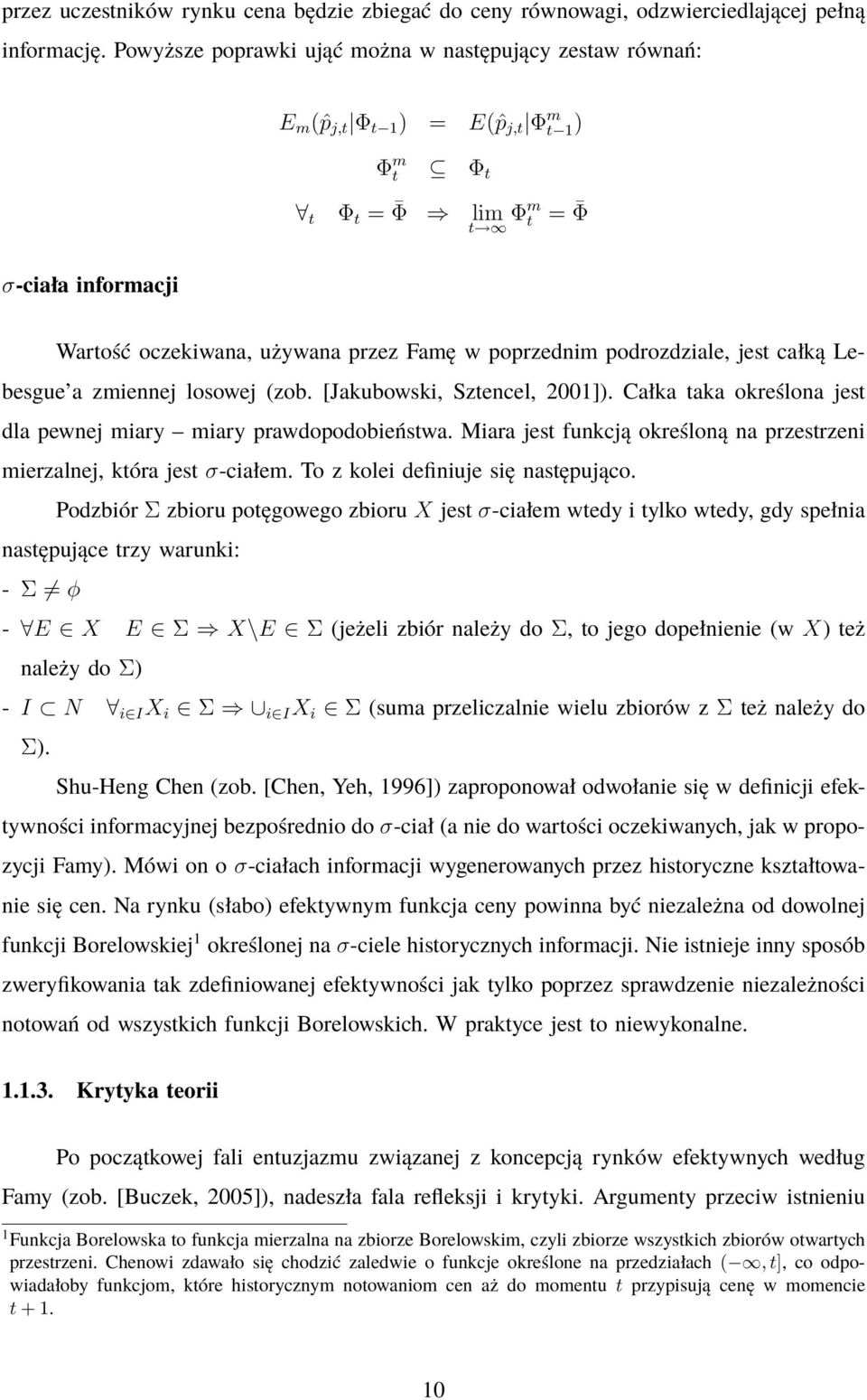 poprzednim podrozdziale, jest całką Lebesgue a zmiennej losowej (zob. [Jakubowski, Sztencel, 2001]). Całka taka określona jest dla pewnej miary miary prawdopodobieństwa.