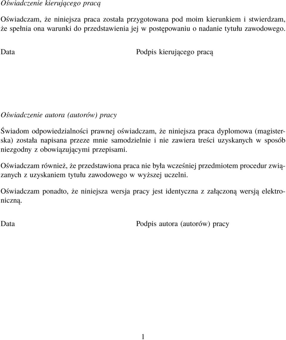 Data Podpis kierującego pracą Oświadczenie autora (autorów) pracy Świadom odpowiedzialności prawnej oświadczam, że niniejsza praca dyplomowa (magisterska) została napisana przeze mnie