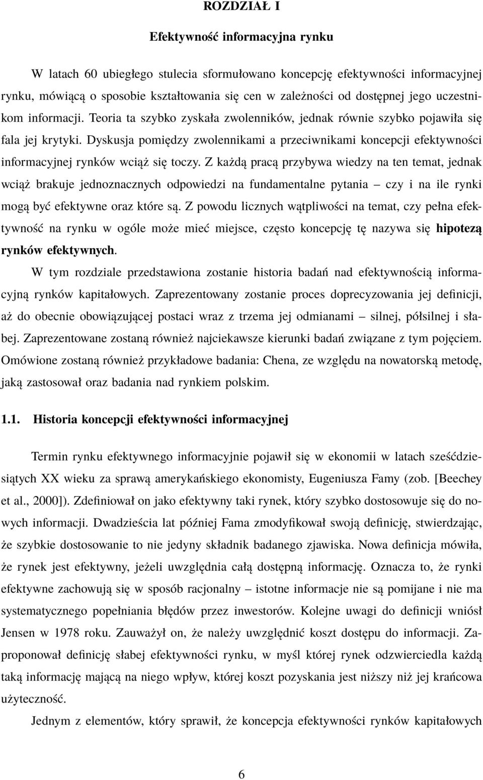 Dyskusja pomiędzy zwolennikami a przeciwnikami koncepcji efektywności informacyjnej rynków wciąż się toczy.