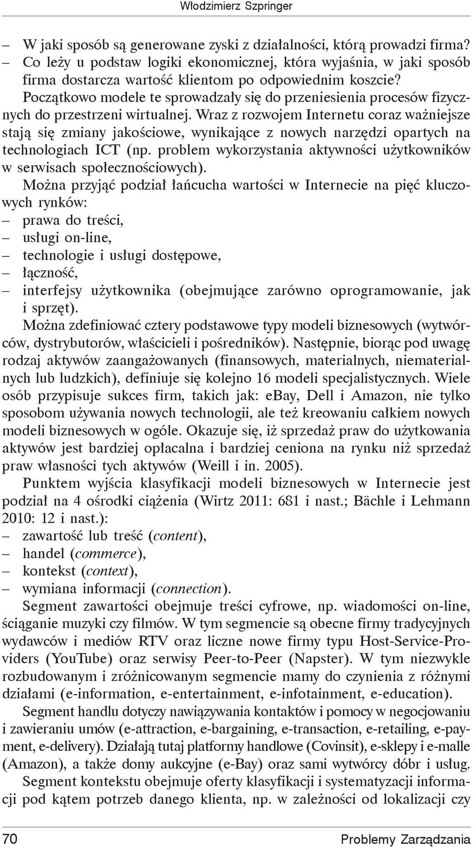 Pocz tkowo modele te sprowadza y si do przeniesienia procesów fizycznych do przestrzeni wirtualnej.