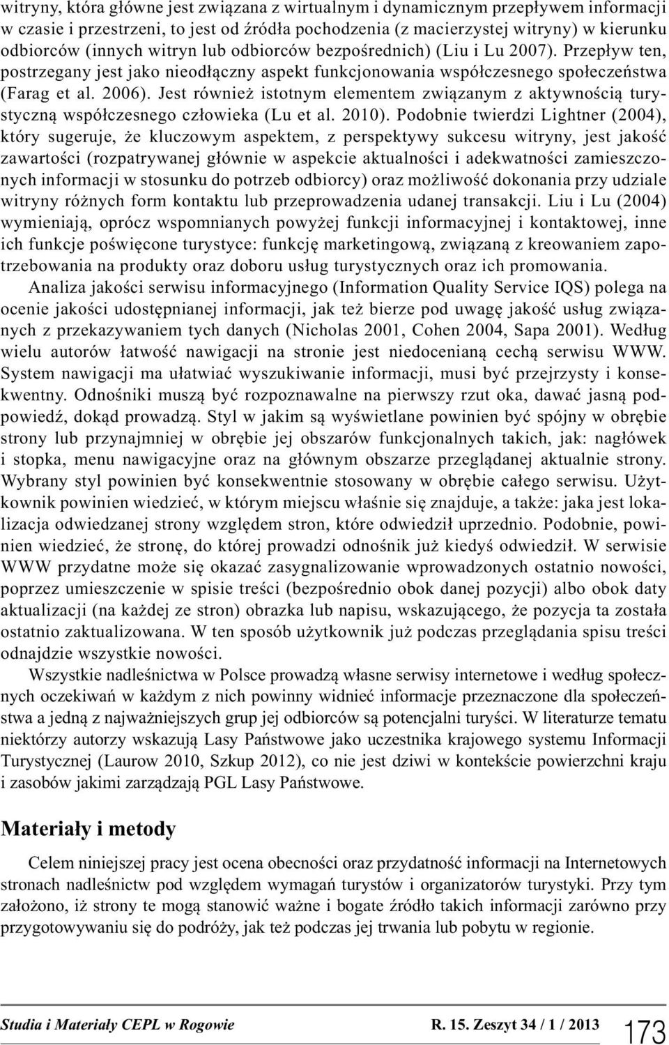 Jest również istotnym elementem związanym z aktywnością turystyczną współczesnego człowieka (Lu et al. 2010).