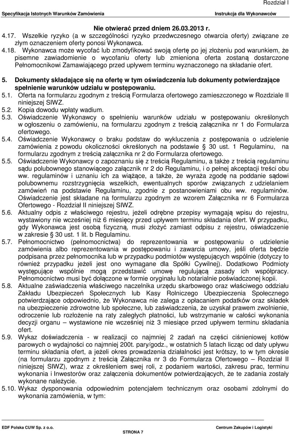 przed upływem terminu wyznaczonego na składanie ofert. 5. Dokumenty składające się na ofertę w tym oświadczenia lub dokumenty potwierdzające spełnienie warunków udziału w postępowaniu. 5.1.