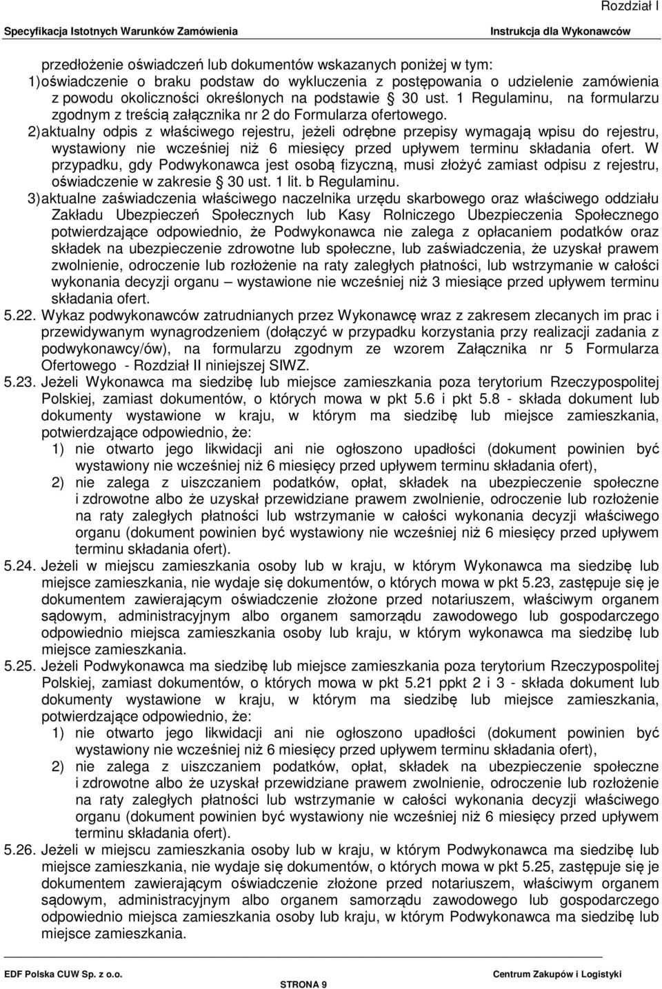 2) aktualny odpis z właściwego rejestru, jeżeli odrębne przepisy wymagają wpisu do rejestru, wystawiony nie wcześniej niż 6 miesięcy przed upływem terminu składania ofert.