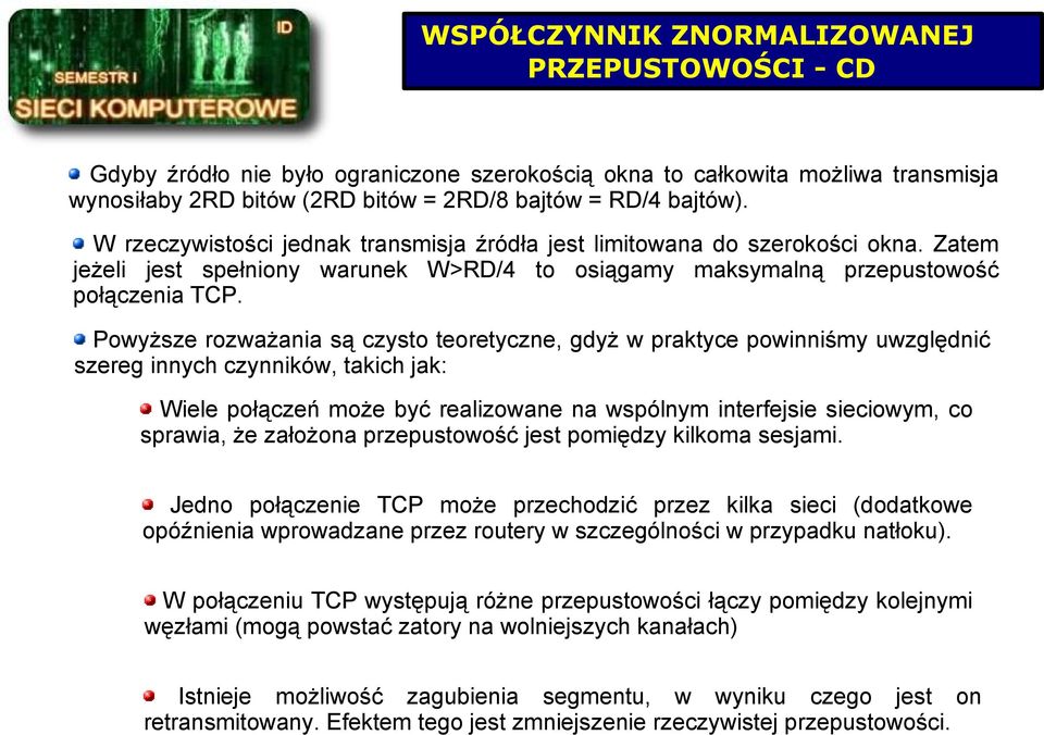 Powyższe rozważania są czysto teoretyczne, gdyż w praktyce powinniśmy uwzględnić szereg innych czynników, takich jak: Wiele połączeń może być realizowane na wspólnym interfejsie sieciowym, co