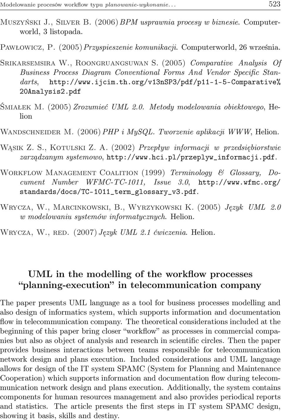 (2005) Comparative Analysis Of Business Process Diagram Conventional Forms And Vendor Specific Standarts, http://www.ijcim.th.org/v13nsp3/pdf/p11-1-5-comparative% 20Analysis2.pdf Wandschneider M.