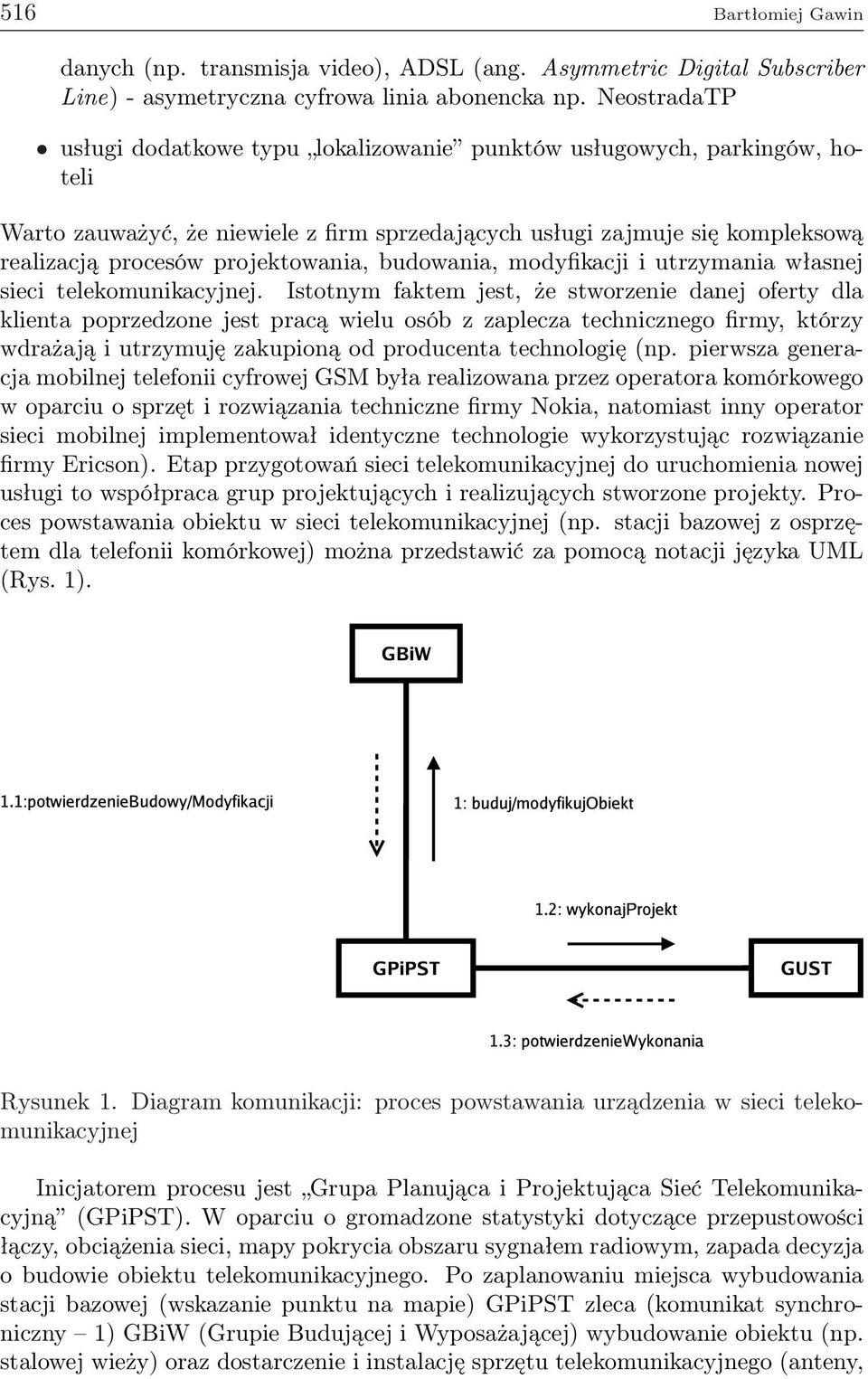 projektowania, budowania, modyfikacji i utrzymania własnej sieci telekomunikacyjnej.