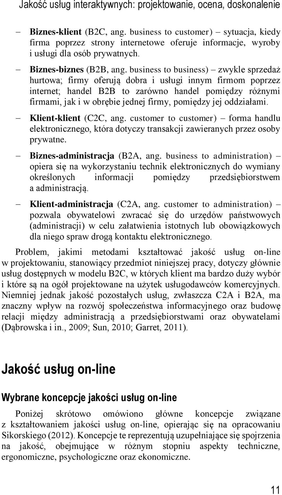 business to business) zwykle sprzedaż hurtowa; firmy oferują dobra i usługi innym firmom poprzez internet; handel B2B to zarówno handel pomiędzy różnymi firmami, jak i w obrębie jednej firmy,