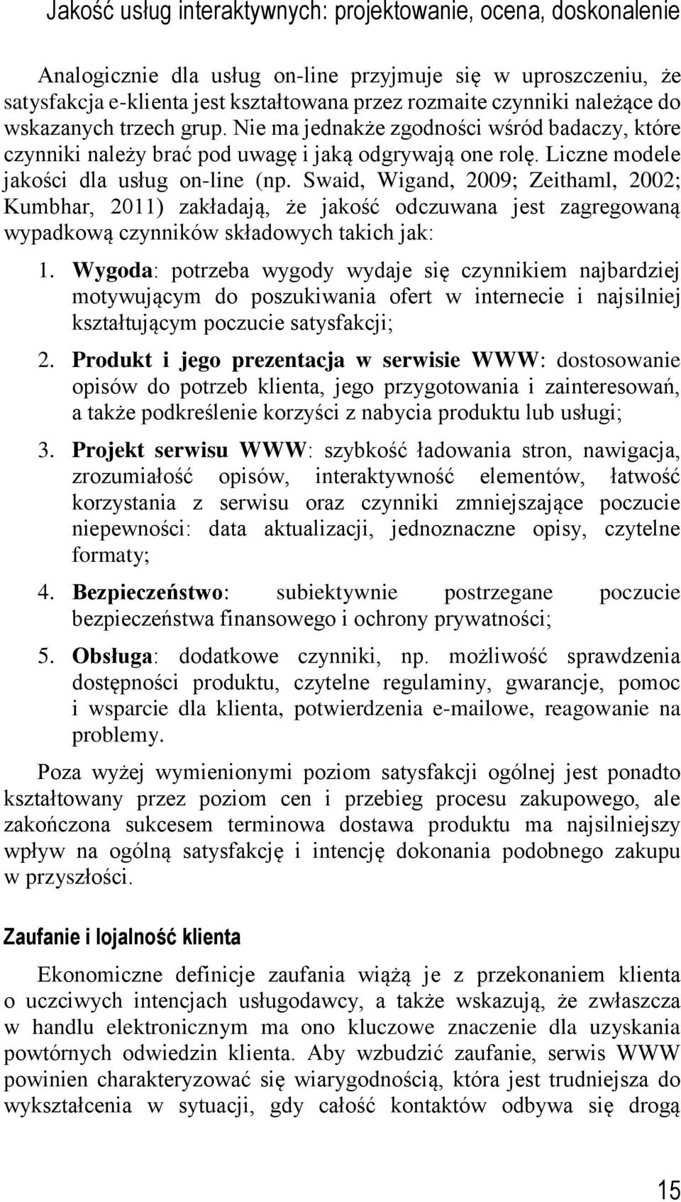 Swaid, Wigand, 2009; Zeithaml, 2002; Kumbhar, 2011) zakładają, że jakość odczuwana jest zagregowaną wypadkową czynników składowych takich jak: 1.