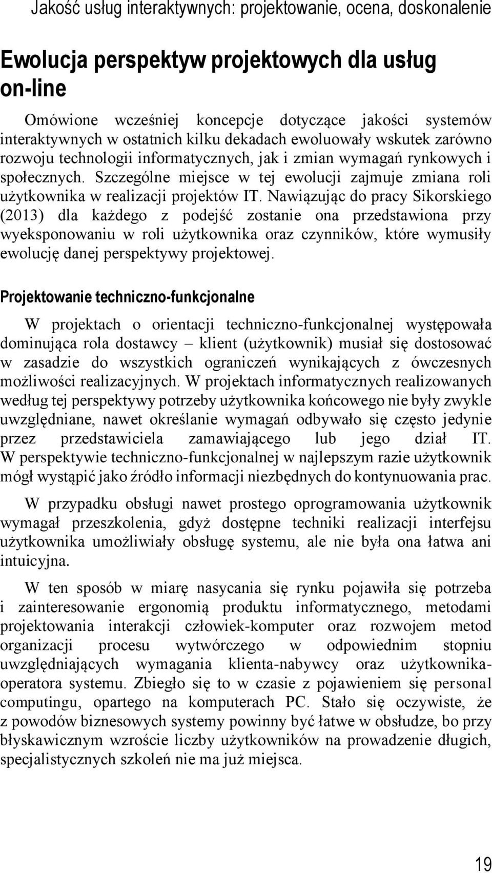 Szczególne miejsce w tej ewolucji zajmuje zmiana roli użytkownika w realizacji projektów IT.