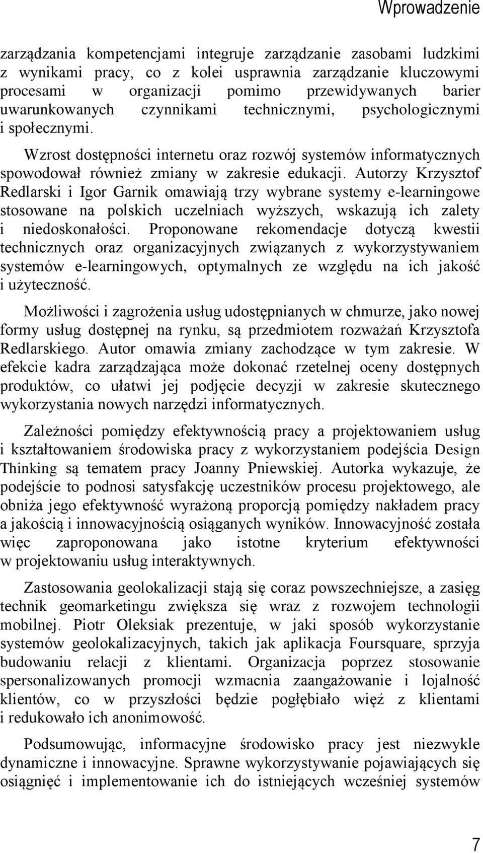 Autorzy Krzysztof Redlarski i Igor Garnik omawiają trzy wybrane systemy e-learningowe stosowane na polskich uczelniach wyższych, wskazują ich zalety i niedoskonałości.