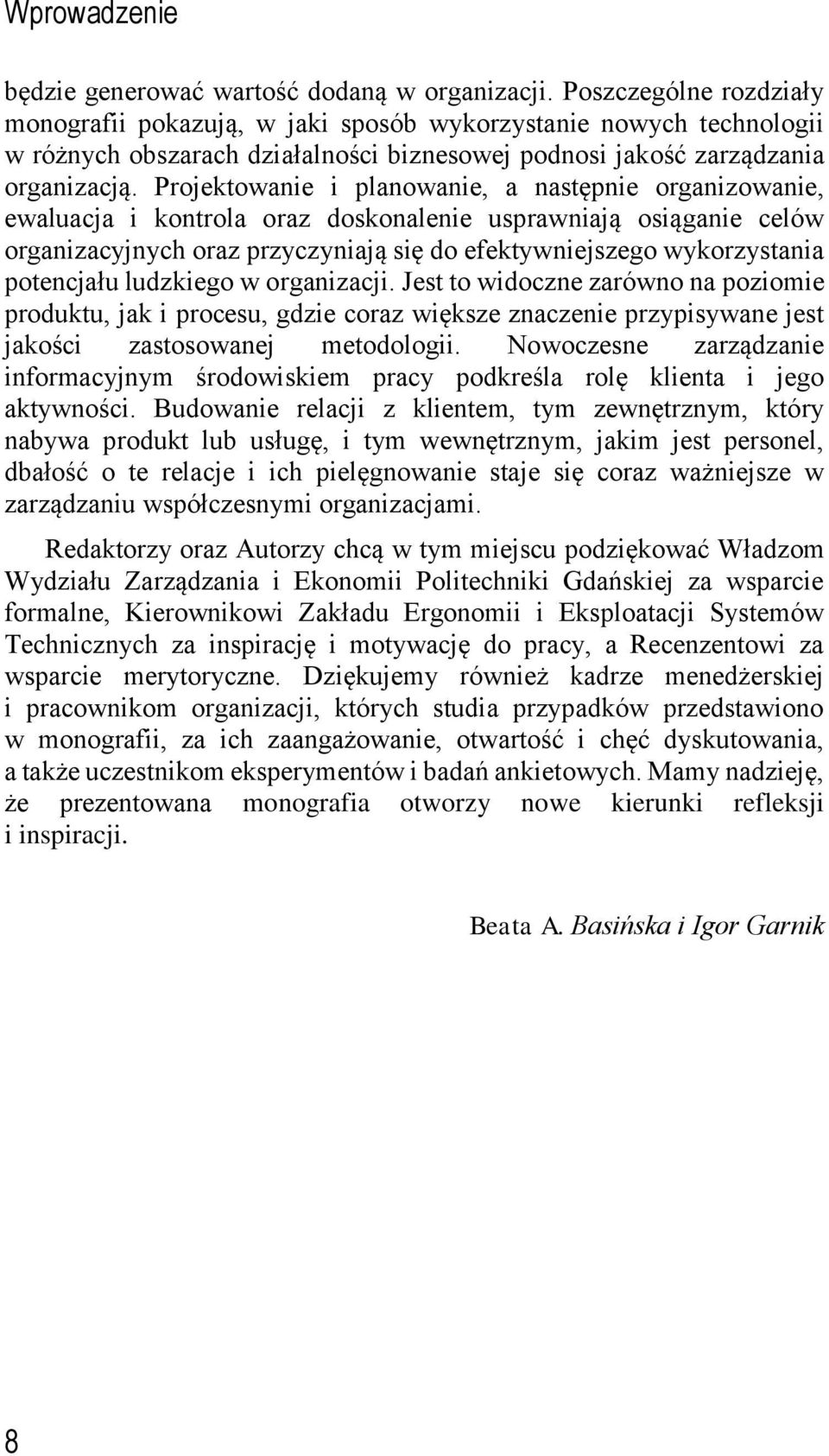 Projektowanie i planowanie, a następnie organizowanie, ewaluacja i kontrola oraz doskonalenie usprawniają osiąganie celów organizacyjnych oraz przyczyniają się do efektywniejszego wykorzystania