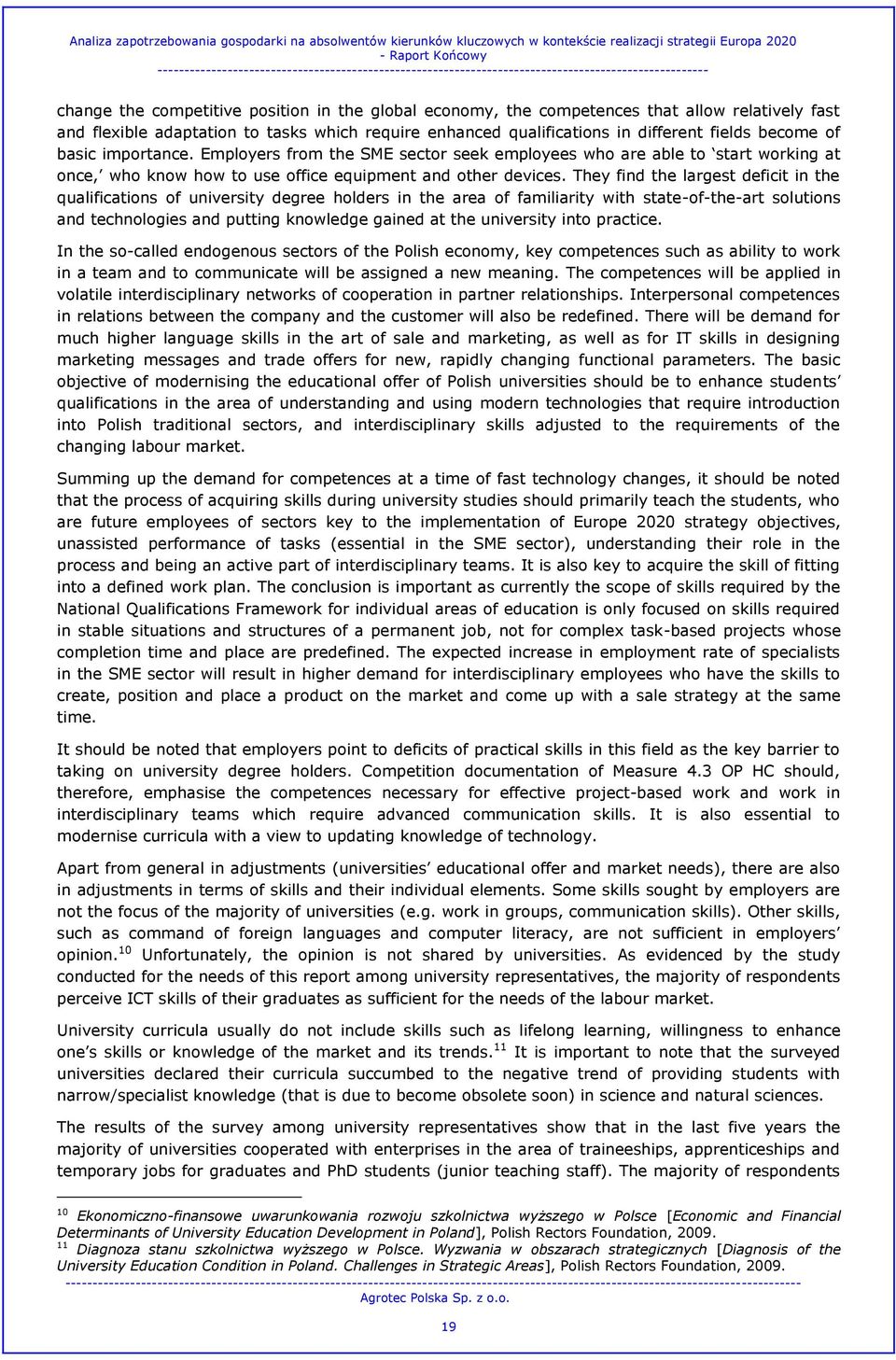 fast and flexible adaptation to tasks which require enhanced qualifications in different fields become of basic importance.